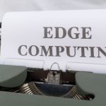 Edge Computing - Paper Saying Edge Computing in Typewriter